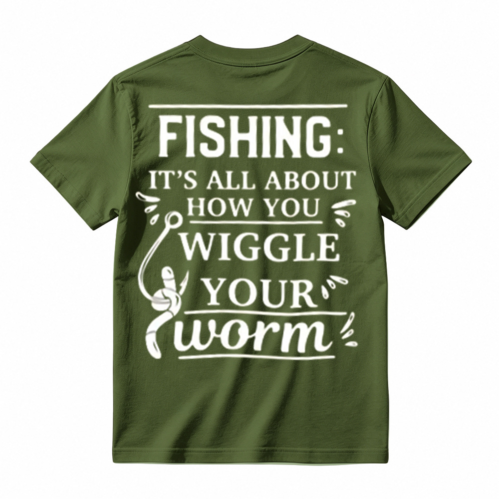 “It's All About How You Wiggle Your Worm!”Fishing T-Shirt