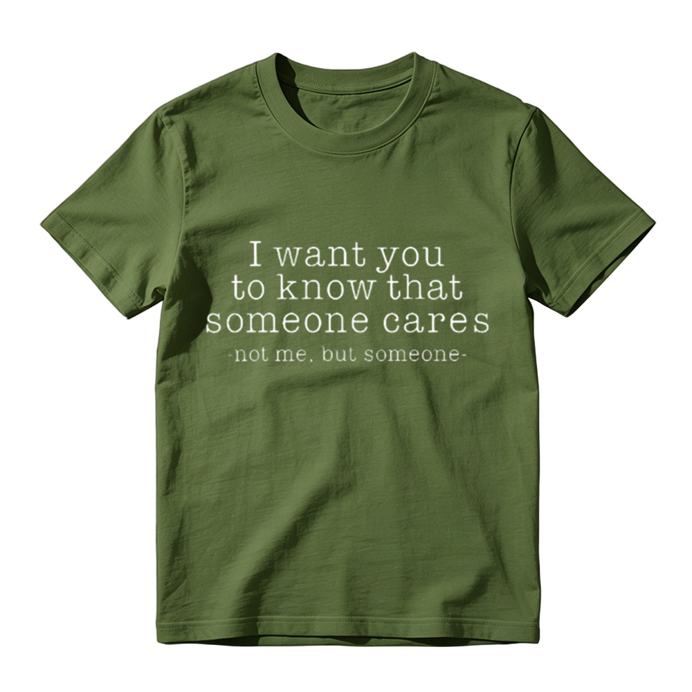 I Want You To Know That Someone Cares Sarcastic T-Shirt