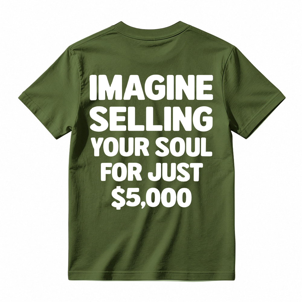 IMAGINE SELLING YOUR SOUL FOR JUST $5,000 Graphic T-Shirt