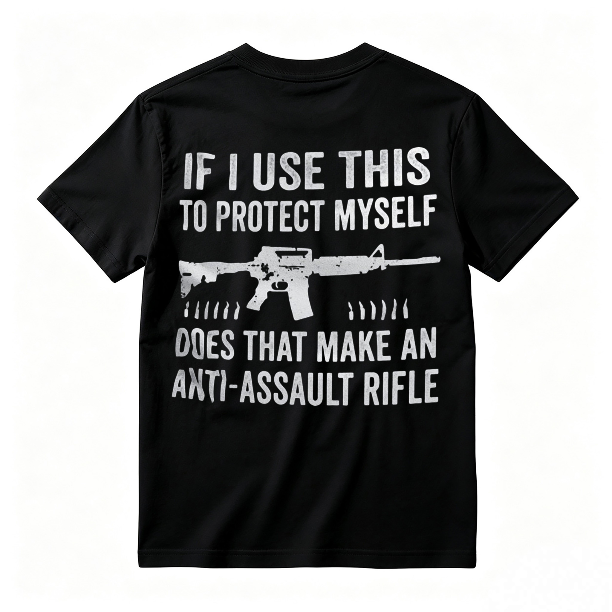 "If I Use This to Protect Myself, Does That Make an Anti-Assault Rifle" T-Shirt