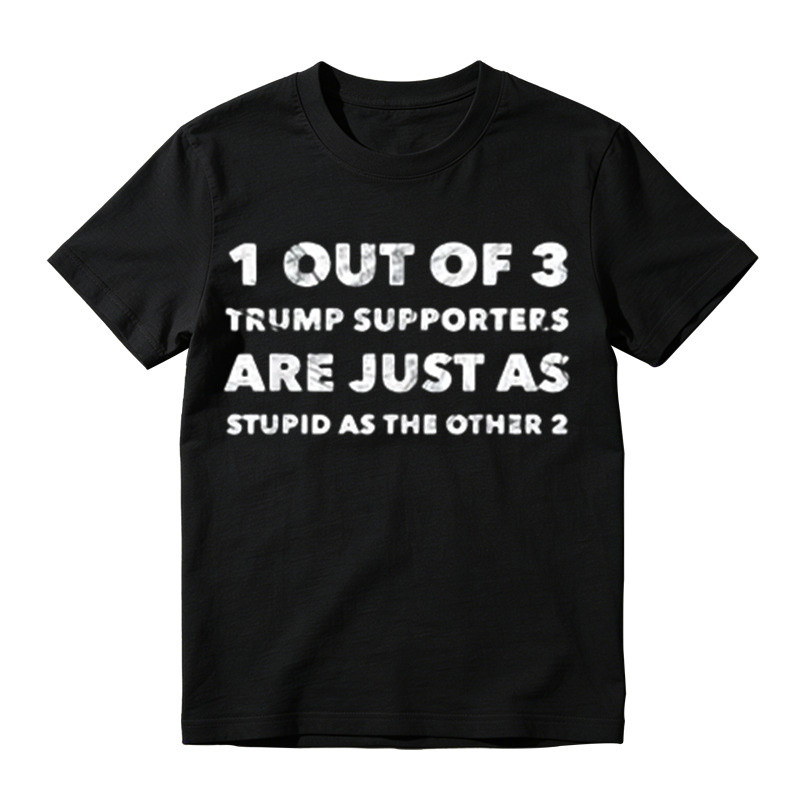 1 Out of 3 Trump Supporters Funny Political Graphic T-Shirt