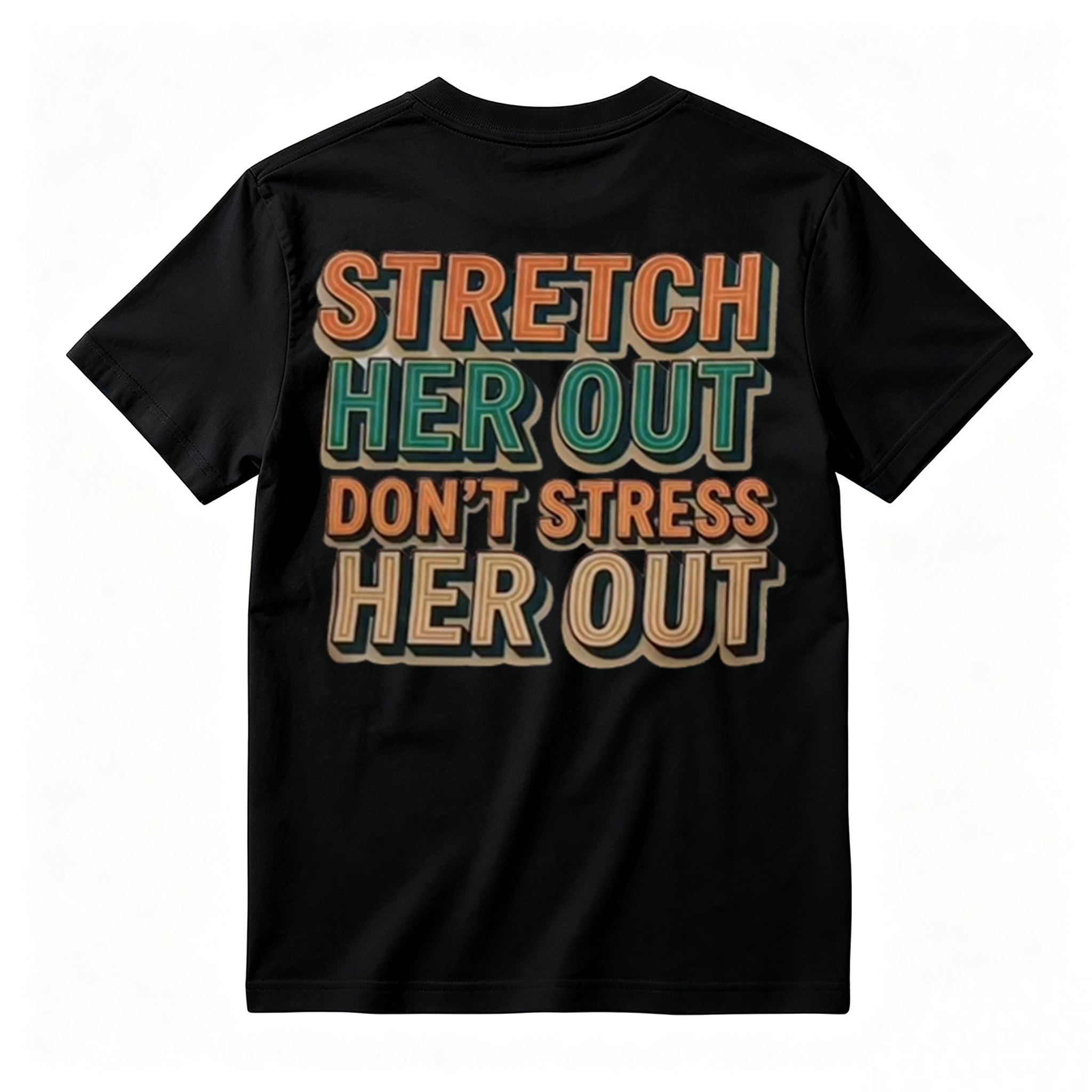 "Stretch Her Out Don't Stress Her Out" Graphic T-Shirt 
