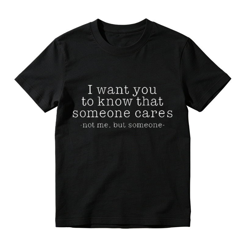 I Want You To Know That Someone Cares Sarcastic T-Shirt