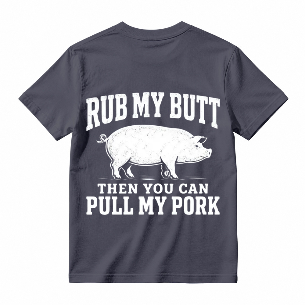 Rub My Butt Then You Can Pull My Pork Funny BBQ T-Shirt
