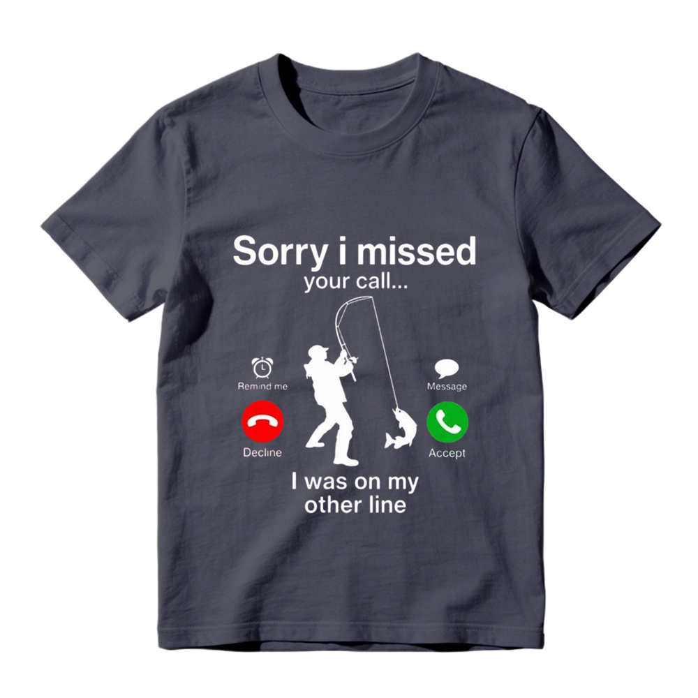 Sorry I Missed Your Call I Was On My Other Line Funny Fishing Graphic T-Shirt