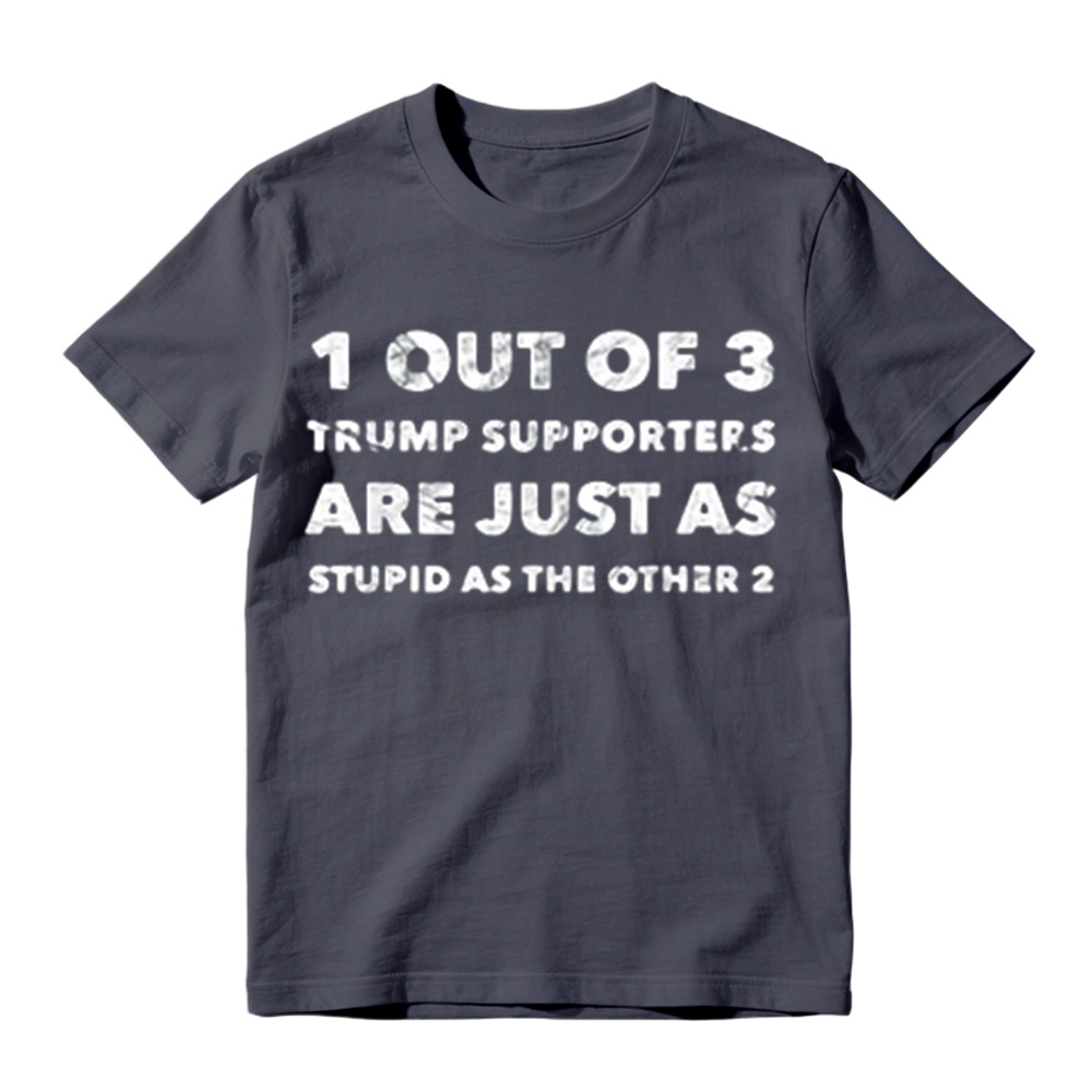 1 Out of 3 Trump Supporters Funny Political Graphic T-Shirt