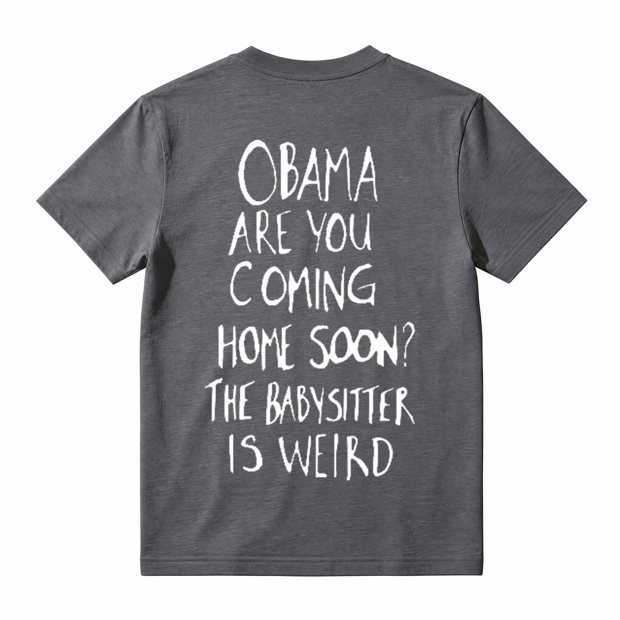 Obama Are You Coming Home Soon The Babysitter Is Weird T-Shirt