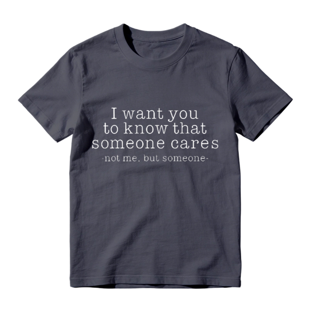 I Want You To Know That Someone Cares Sarcastic T-Shirt