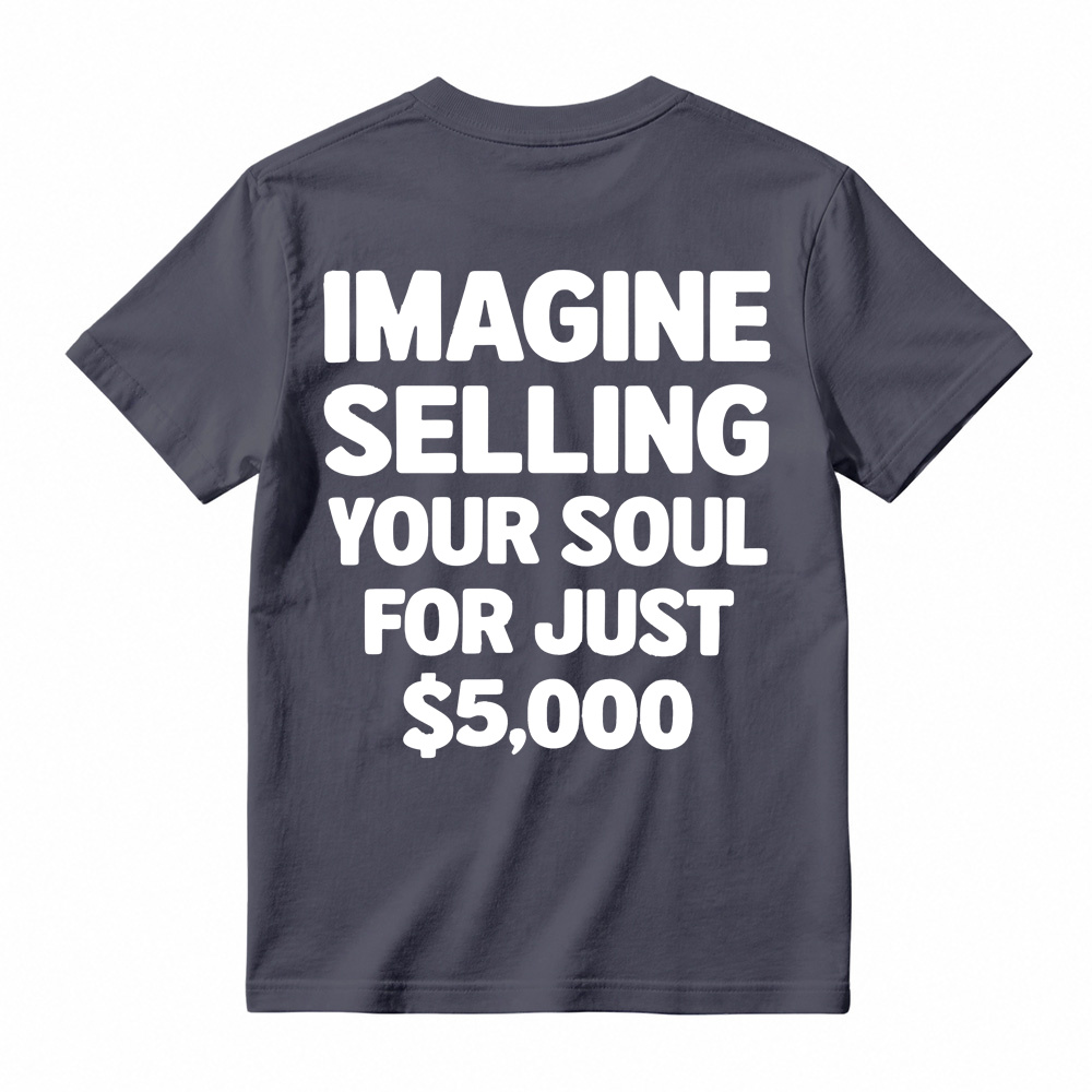 IMAGINE SELLING YOUR SOUL FOR JUST $5,000 Graphic T-Shirt