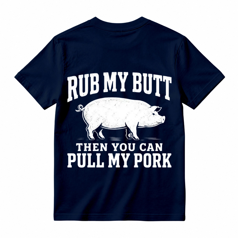 Rub My Butt Then You Can Pull My Pork Funny BBQ T-Shirt