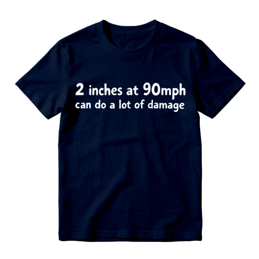 2 Inches At 90mph Can Do A Lot Of Damage Funny Graphic T-Shirt