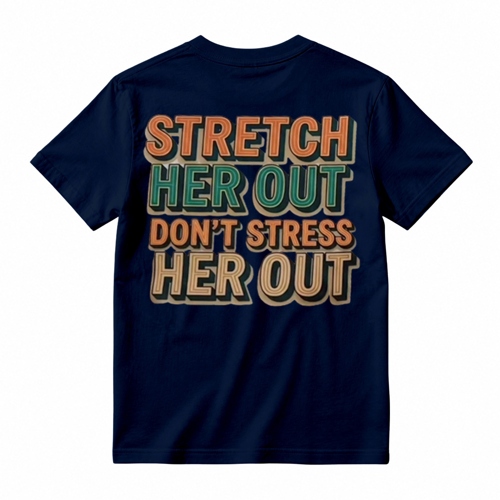 "Stretch Her Out Don't Stress Her Out" Graphic T-Shirt 