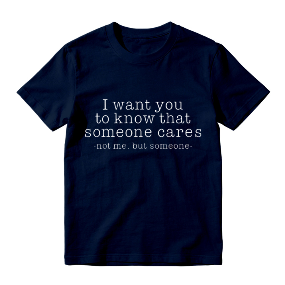 I Want You To Know That Someone Cares Sarcastic T-Shirt