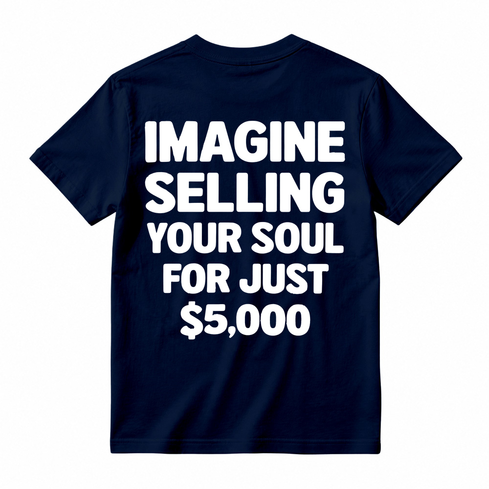 IMAGINE SELLING YOUR SOUL FOR JUST $5,000 Graphic T-Shirt