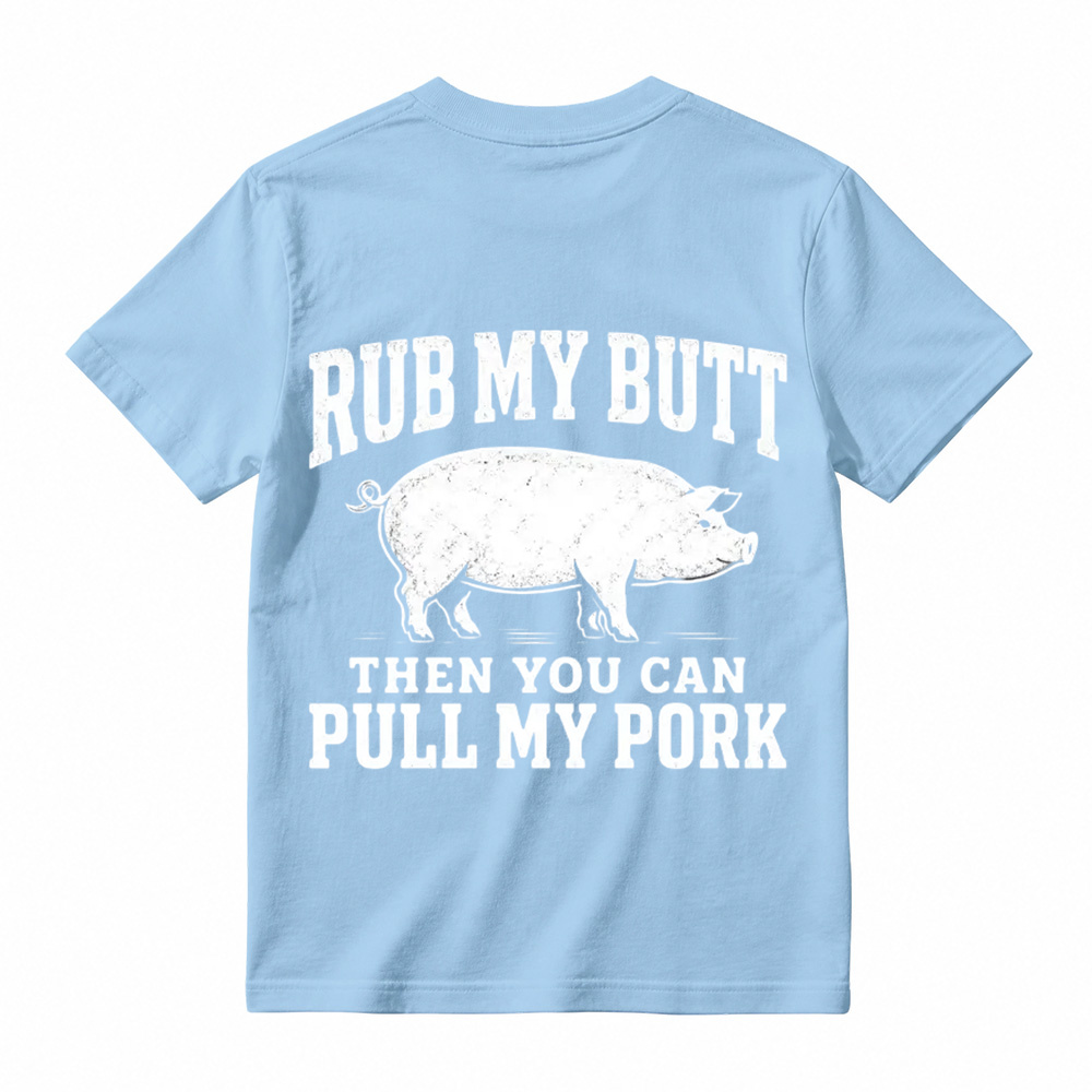 Rub My Butt Then You Can Pull My Pork Funny BBQ T-Shirt