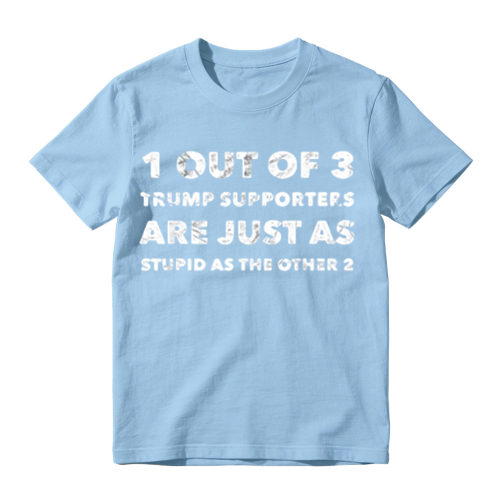 1 Out of 3 Trump Supporters Funny Political Graphic T-Shirt