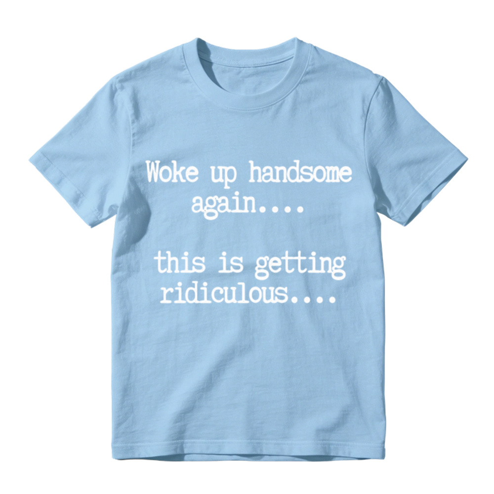 "Woke Up Handsome Again" Funny Graphic T-Shirt