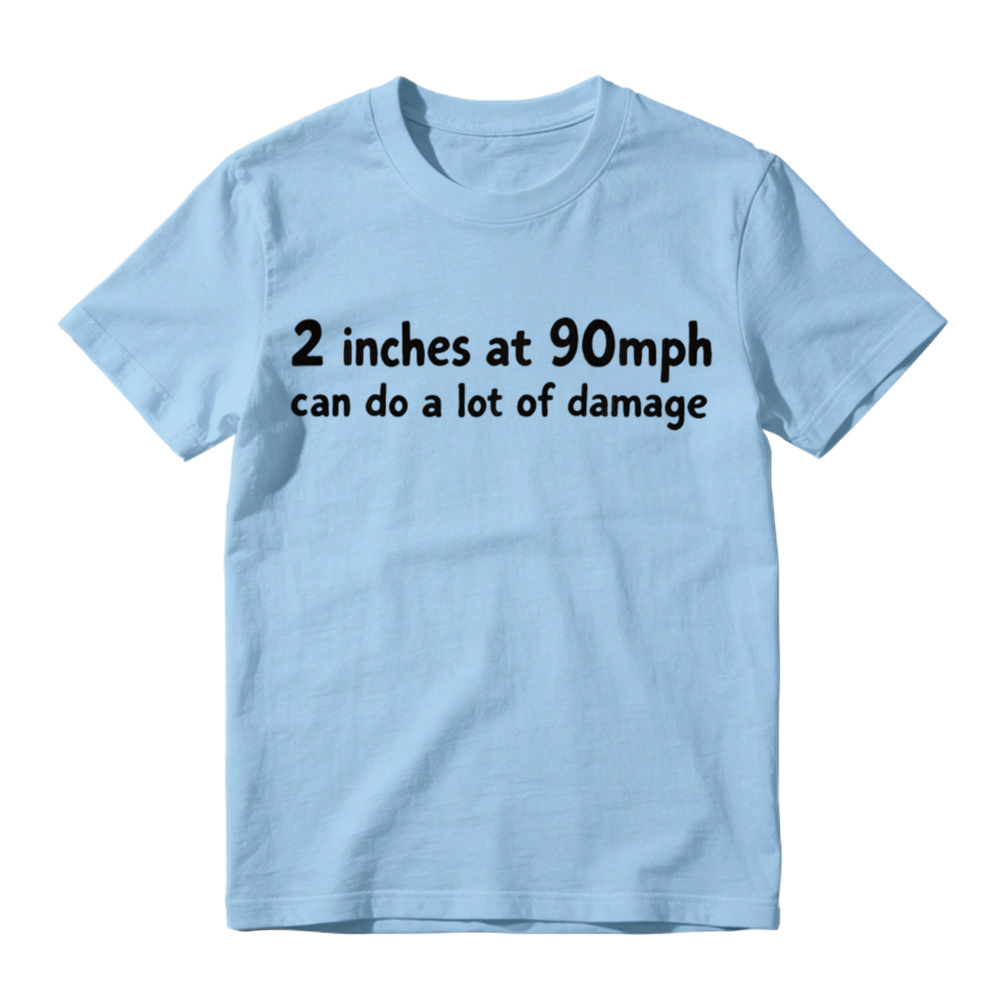 2 Inches At 90mph Can Do A Lot Of Damage Funny Graphic T-Shirt