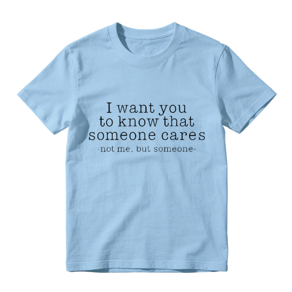 I Want You To Know That Someone Cares Sarcastic T-Shirt