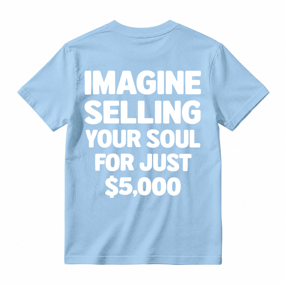 IMAGINE SELLING YOUR SOUL FOR JUST $5,000 Graphic T-Shirt