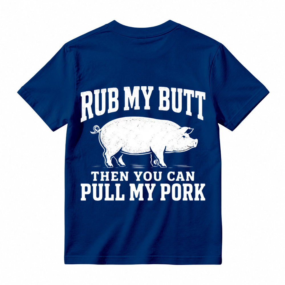 Rub My Butt Then You Can Pull My Pork Funny BBQ T-Shirt
