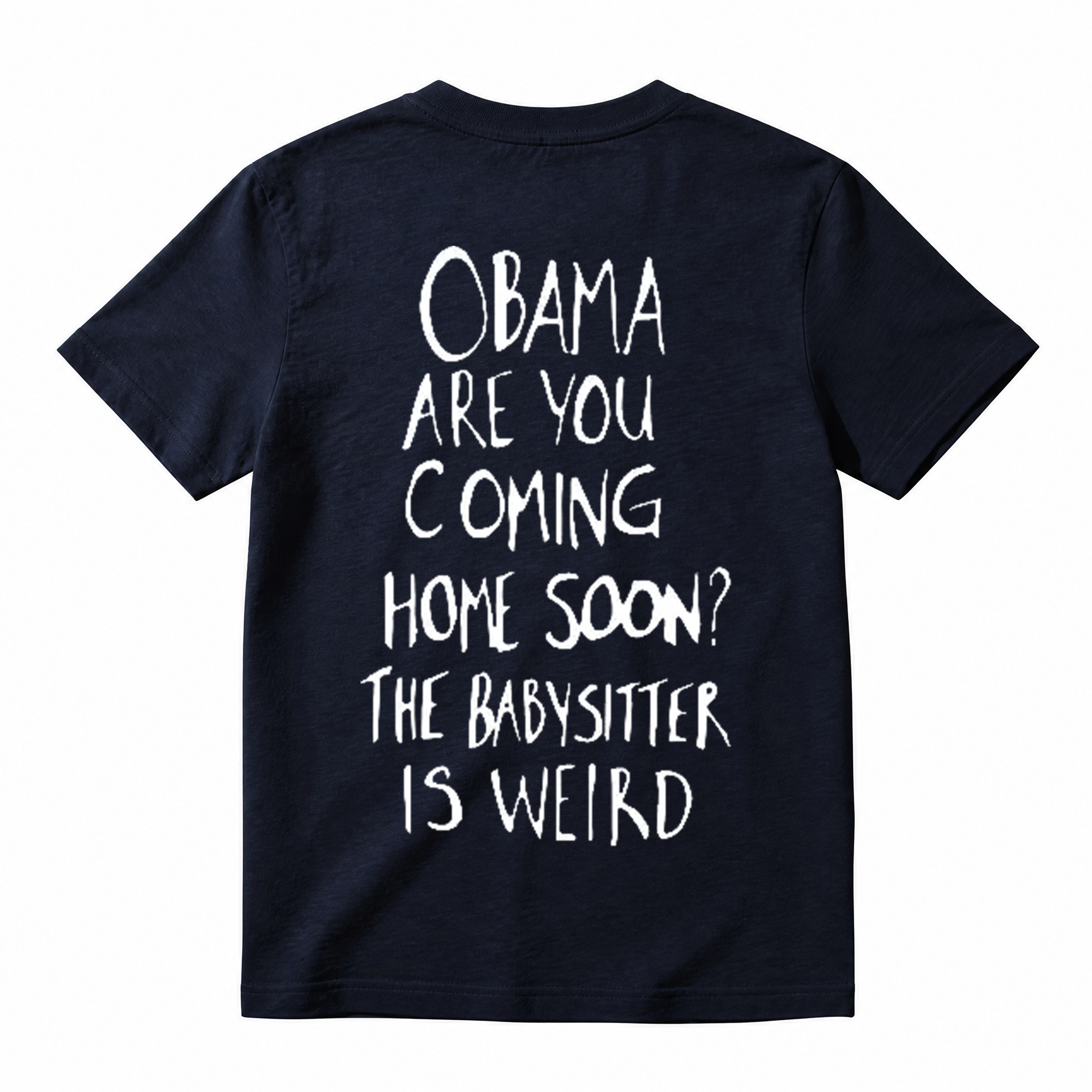 Obama Are You Coming Home Soon The Babysitter Is Weird T-Shirt