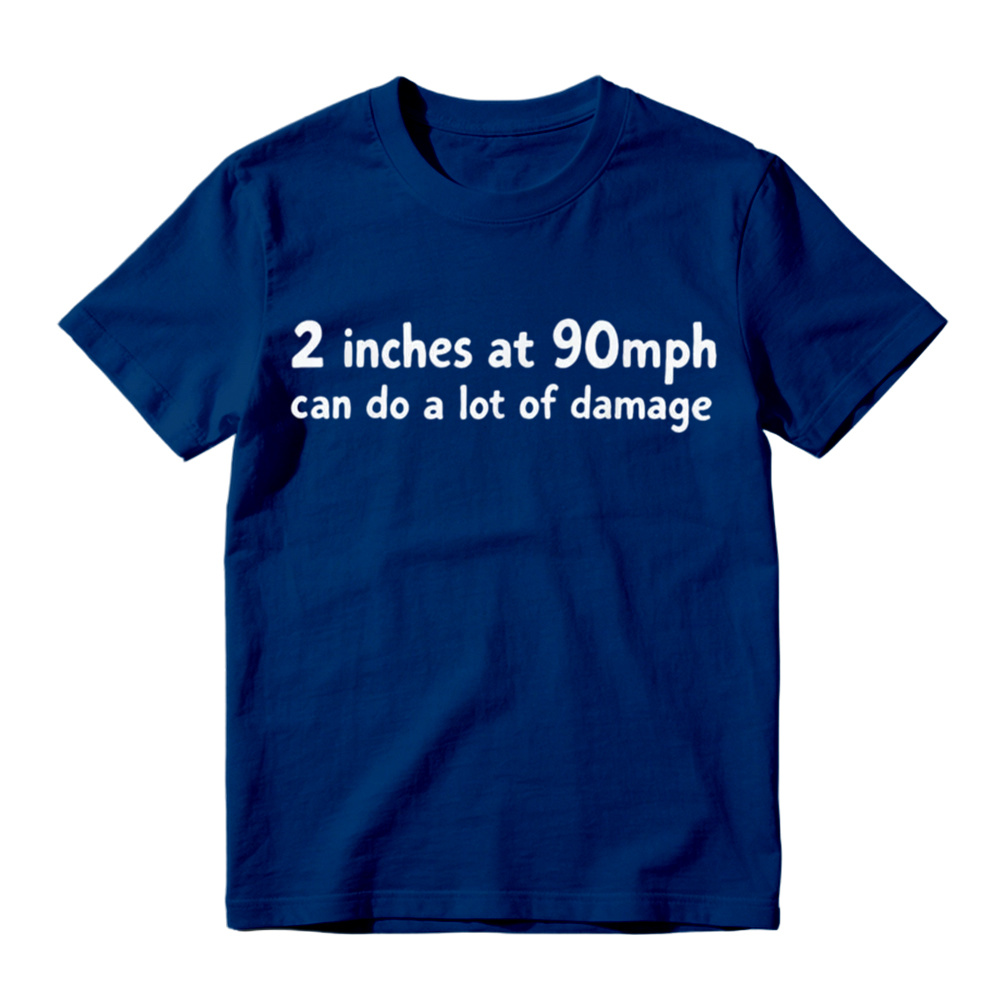 2 Inches At 90mph Can Do A Lot Of Damage Funny Graphic T-Shirt