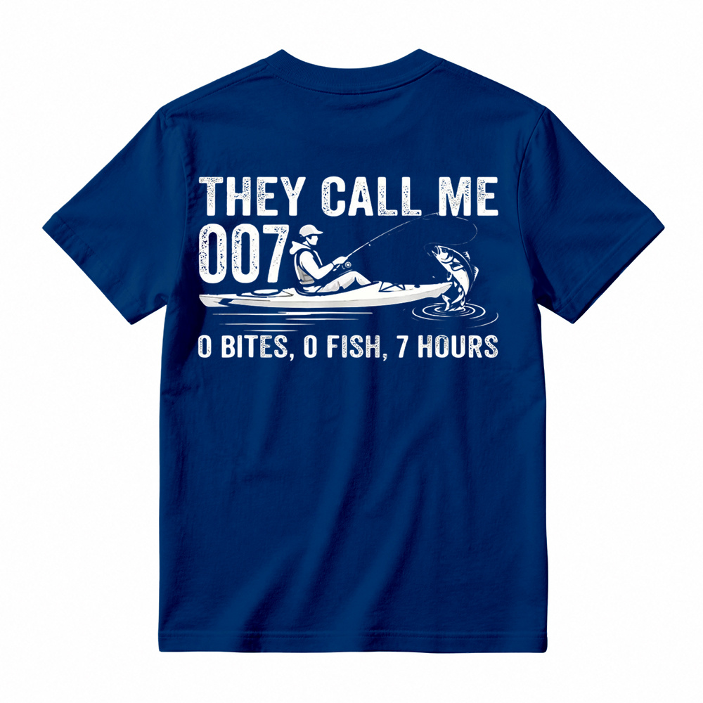 They Call Me 007: 0 Bites 0 Fish 7 Hours Funny Kayak Fishing T-Shirt
