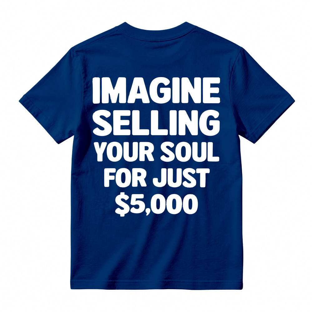 IMAGINE SELLING YOUR SOUL FOR JUST $5,000 Graphic T-Shirt