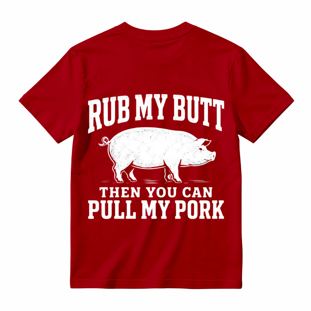 Rub My Butt Then You Can Pull My Pork Funny BBQ T-Shirt