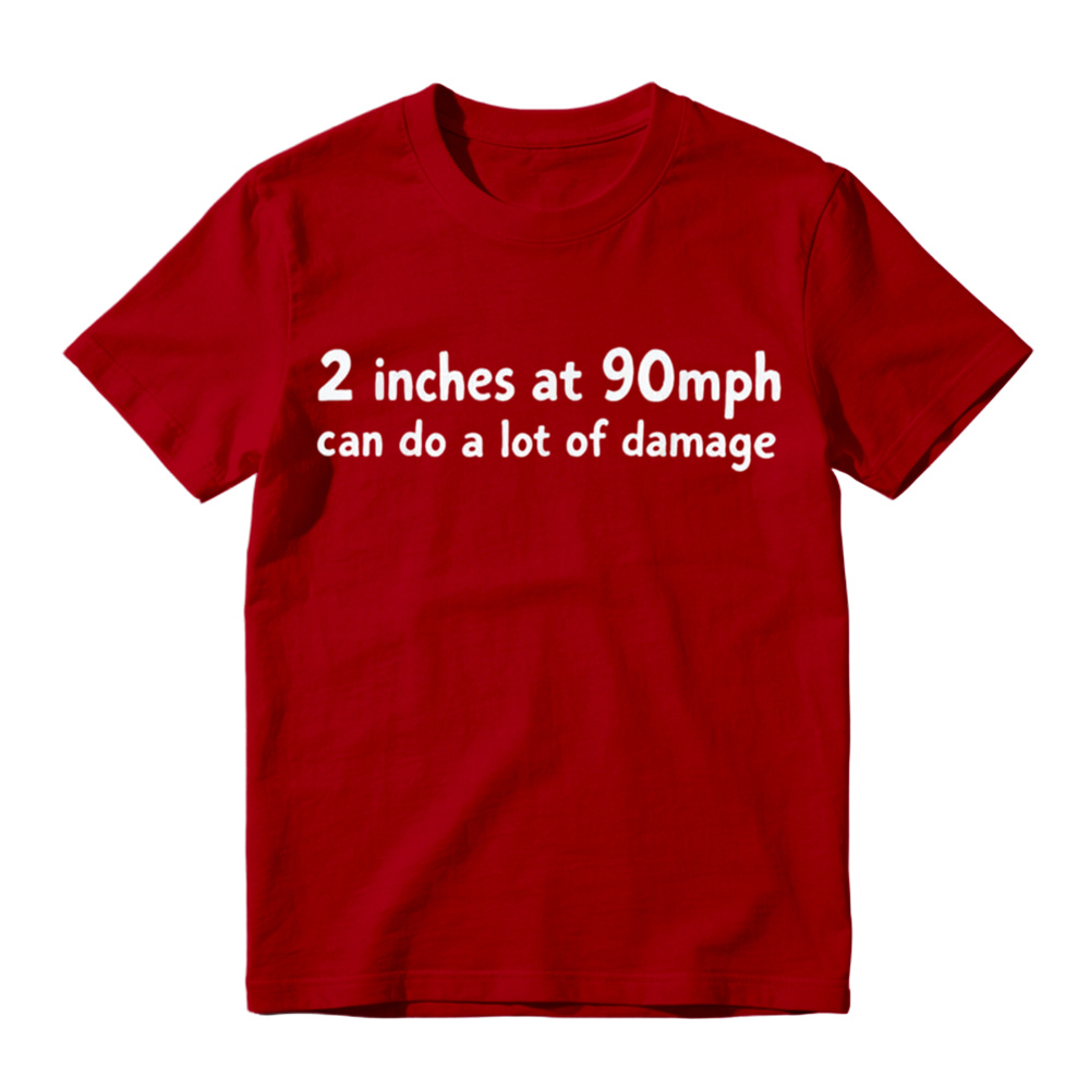 2 Inches At 90mph Can Do A Lot Of Damage Funny Graphic T-Shirt
