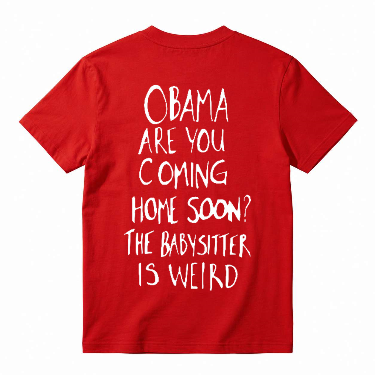 Obama Are You Coming Home Soon The Babysitter Is Weird T-Shirt