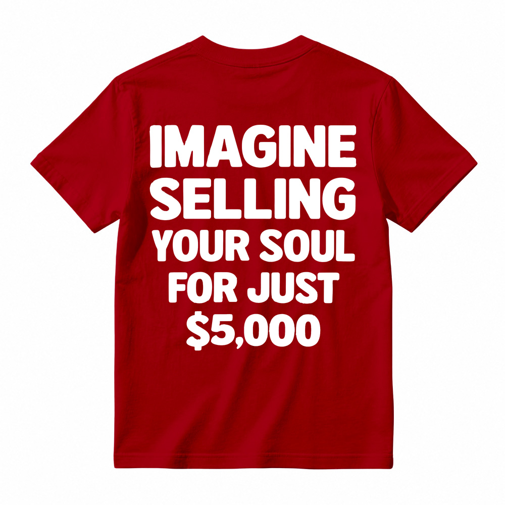 IMAGINE SELLING YOUR SOUL FOR JUST $5,000 Graphic T-Shirt