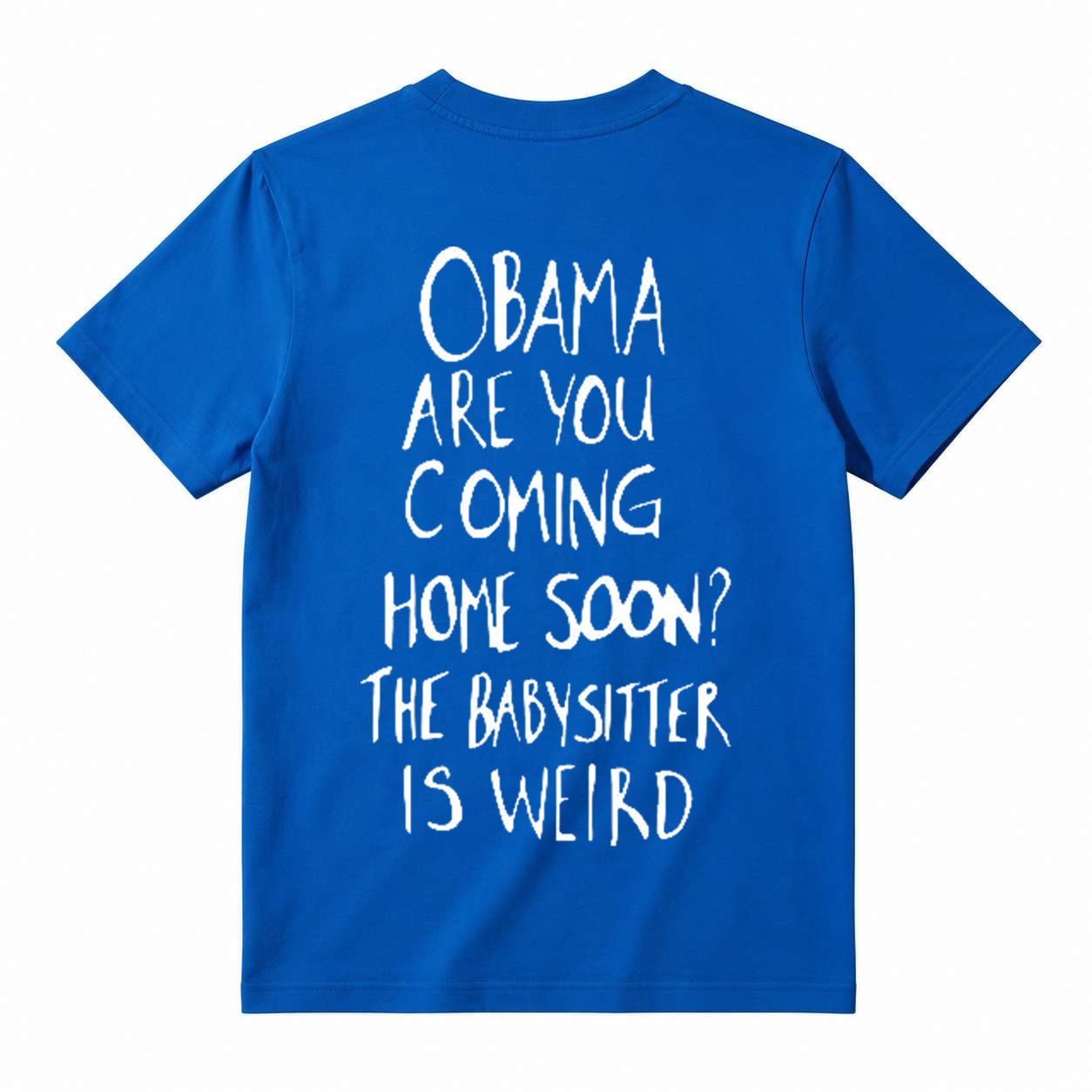 Obama Are You Coming Home Soon The Babysitter Is Weird T-Shirt