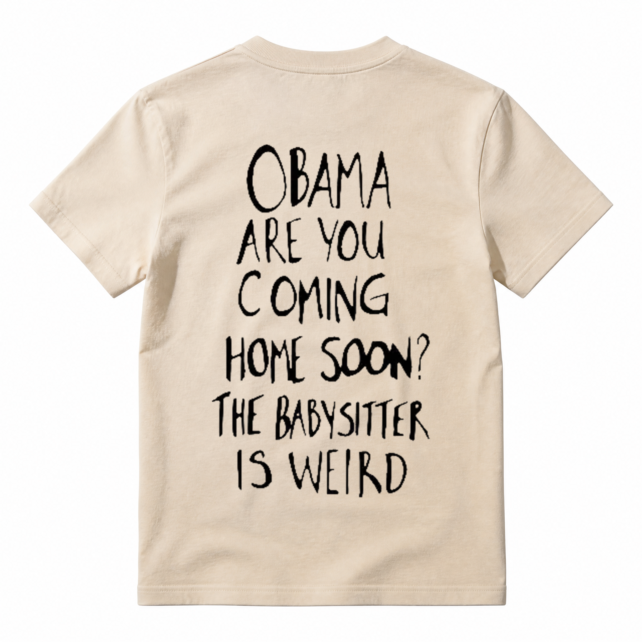 Obama Are You Coming Home Soon The Babysitter Is Weird T-Shirt