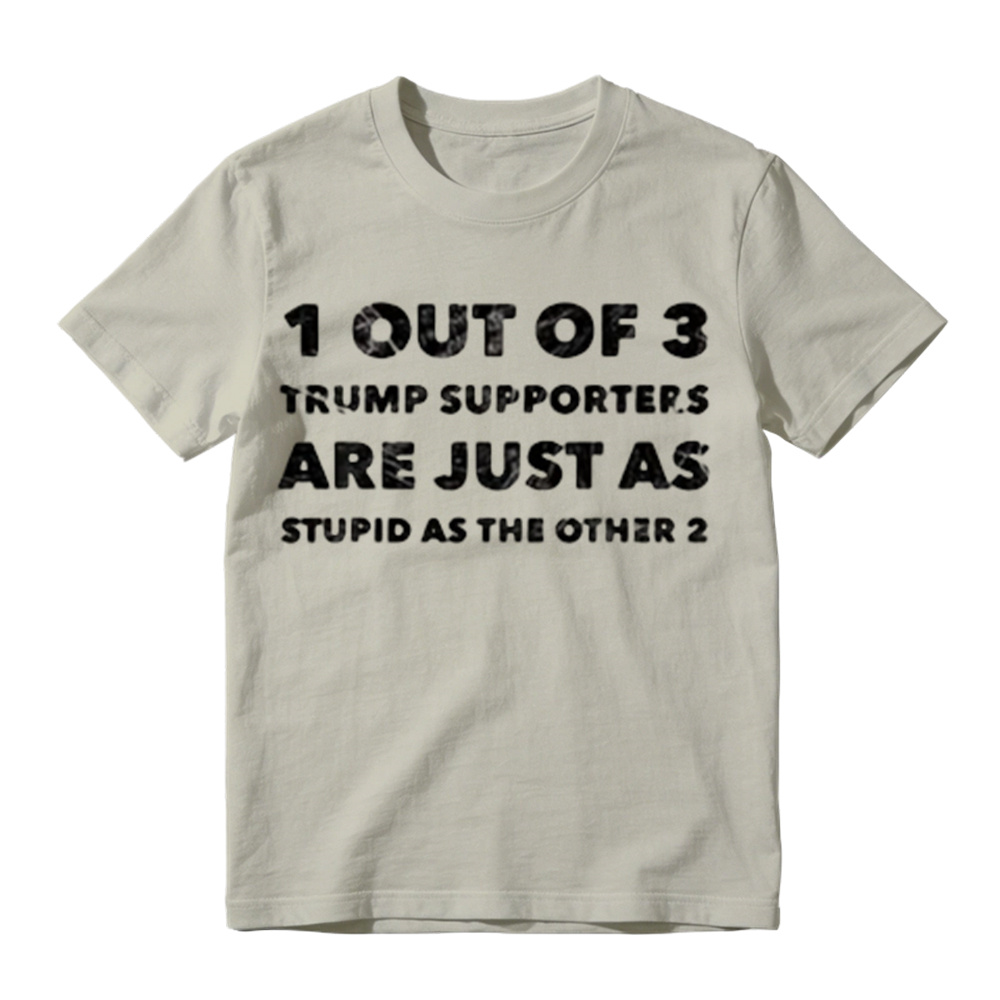 1 Out of 3 Trump Supporters Funny Political Graphic T-Shirt