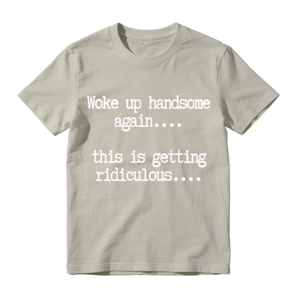 "Woke Up Handsome Again" Funny Graphic T-Shirt