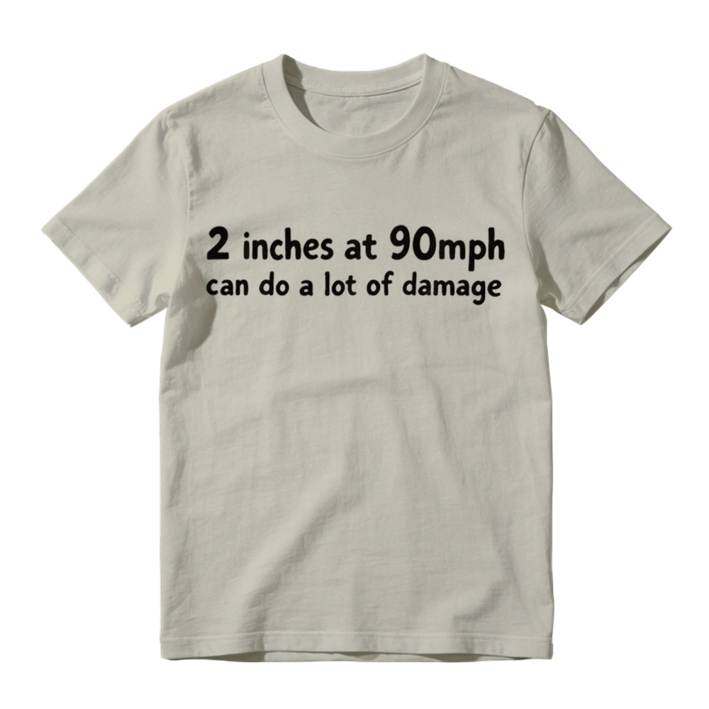 2 Inches At 90mph Can Do A Lot Of Damage Funny Graphic T-Shirt