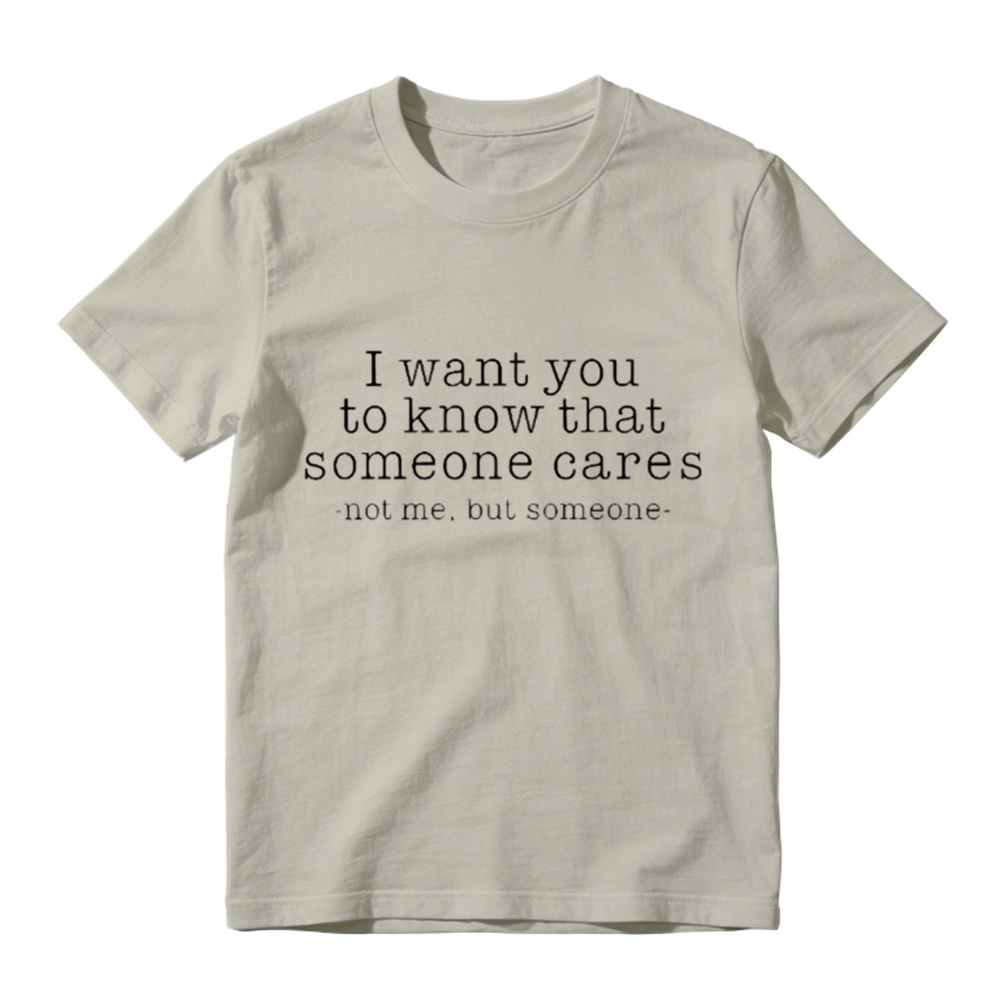 I Want You To Know That Someone Cares Sarcastic T-Shirt