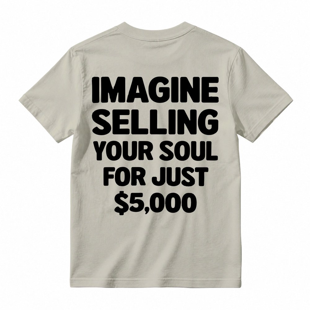 IMAGINE SELLING YOUR SOUL FOR JUST $5,000 Graphic T-Shirt