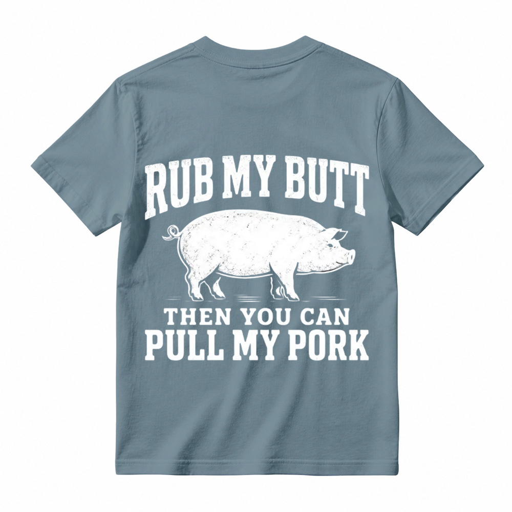 Rub My Butt Then You Can Pull My Pork Funny BBQ T-Shirt