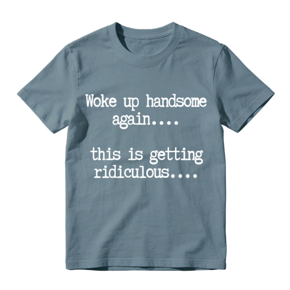 "Woke Up Handsome Again" Funny Graphic T-Shirt