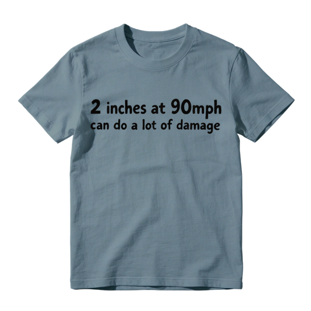 2 Inches At 90mph Can Do A Lot Of Damage Funny Graphic T-Shirt