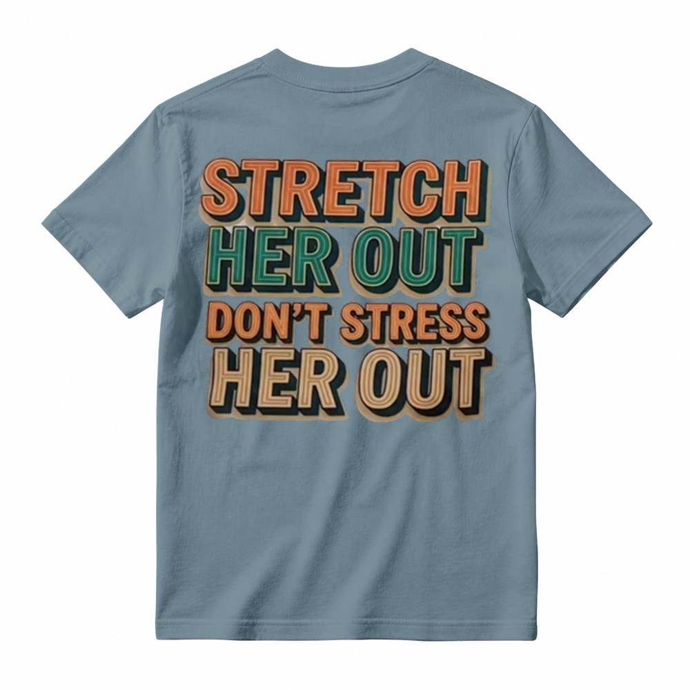 "Stretch Her Out Don't Stress Her Out" Graphic T-Shirt 