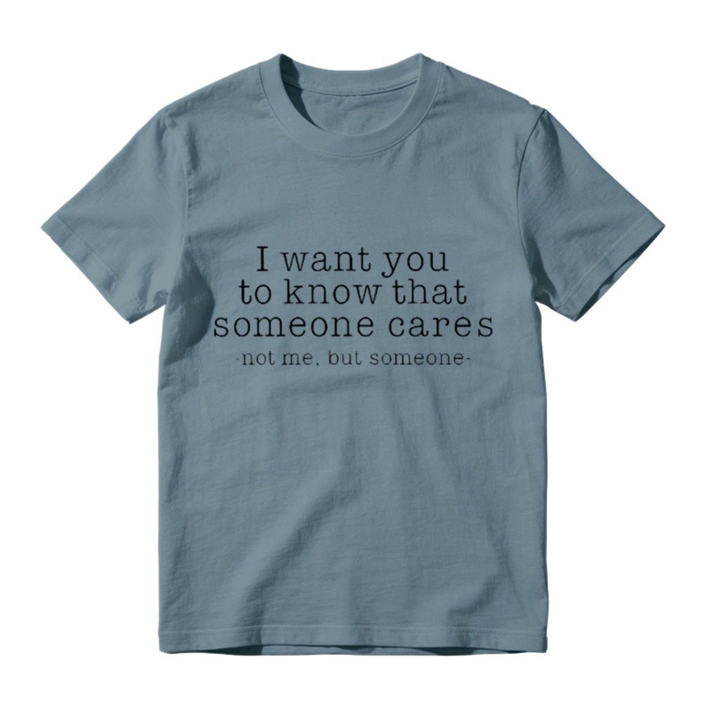 I Want You To Know That Someone Cares Sarcastic T-Shirt