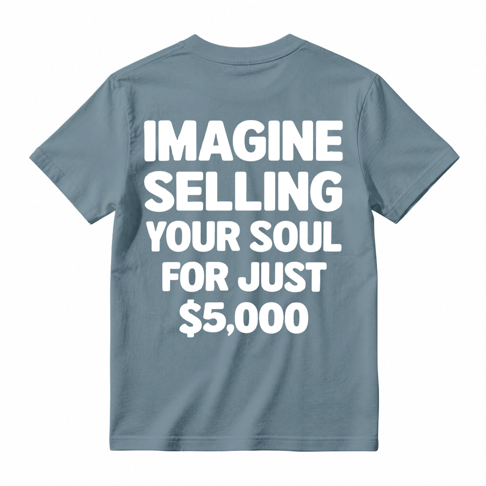 IMAGINE SELLING YOUR SOUL FOR JUST $5,000 Graphic T-Shirt