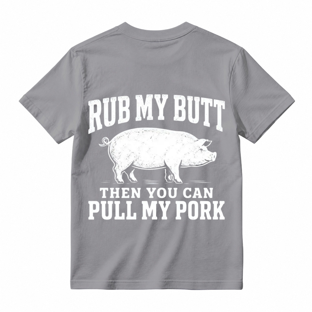 Rub My Butt Then You Can Pull My Pork Funny BBQ T-Shirt