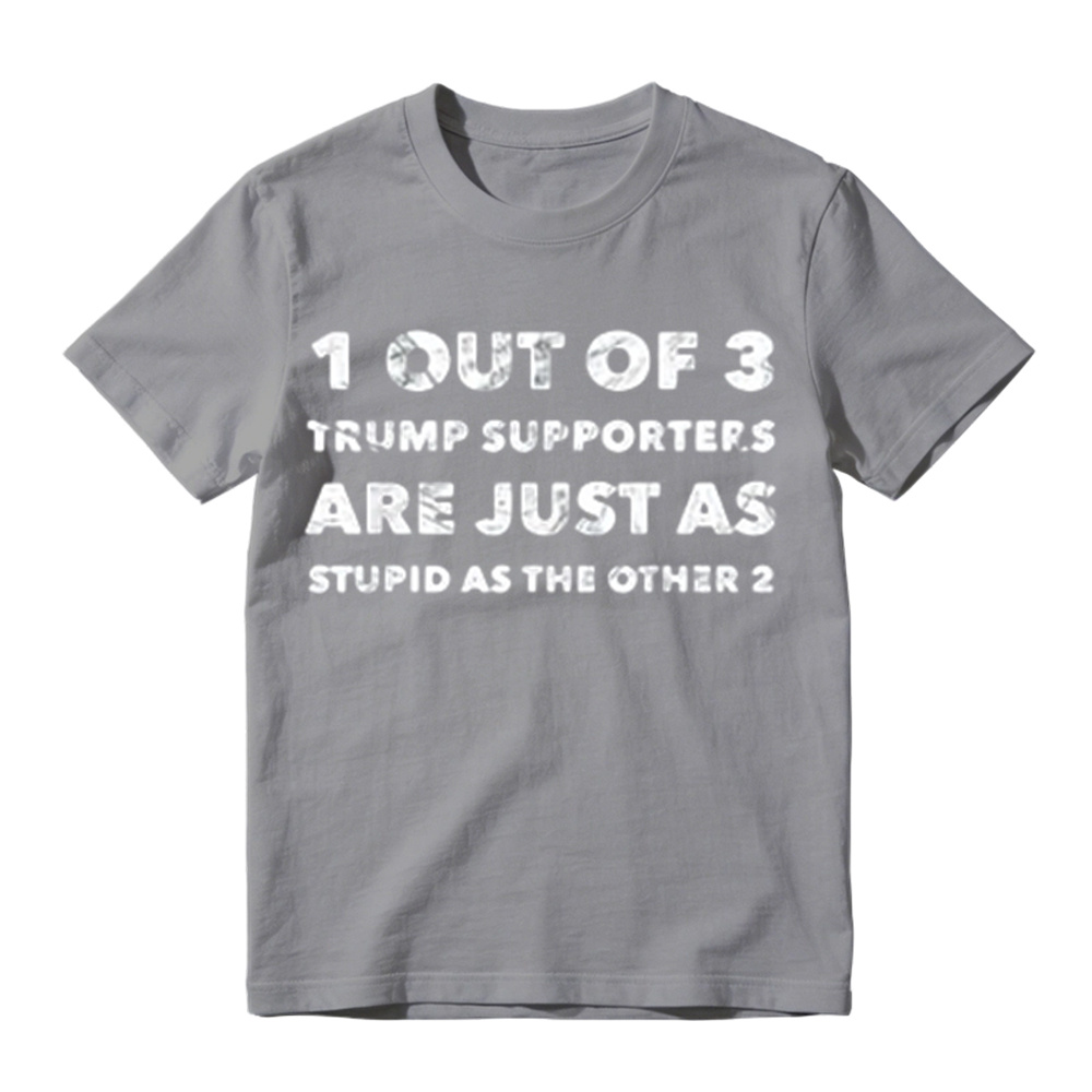 1 Out of 3 Trump Supporters Funny Political Graphic T-Shirt