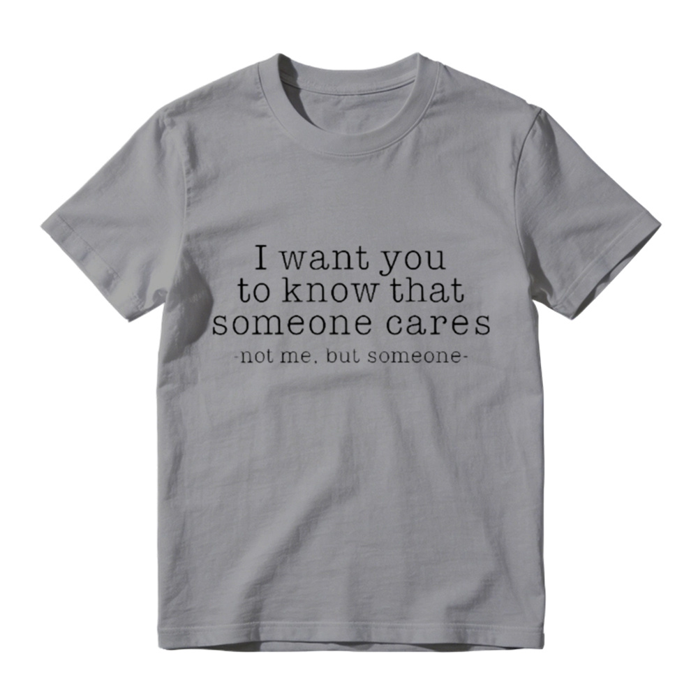 I Want You To Know That Someone Cares Sarcastic T-Shirt