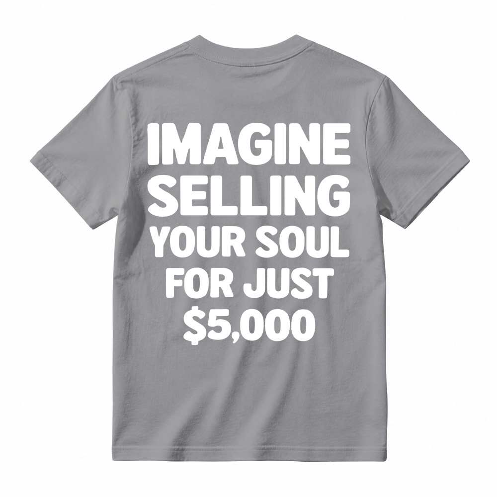 IMAGINE SELLING YOUR SOUL FOR JUST $5,000 Graphic T-Shirt